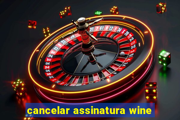 cancelar assinatura wine